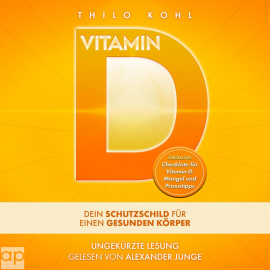 Hörbuch Vitamin D -Dein Schutzschild für einen gesunden Körper  - Autor Thilo Kohl   - gelesen von Alexander Junge