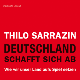 Hörbuch Deutschland schafft sich ab. Wie wir unser Land aufs Spiel setzen  - Autor Thilo Sarrazin   - gelesen von Michael Schwarzmaier