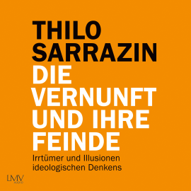 Hörbuch Die Vernunft und ihre Feinde  - Autor Thilo Sarrazin   - gelesen von Armand Presser
