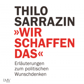 Hörbuch Wir schaffen das  - Autor Thilo Sarrazin   - gelesen von Michael Schwarzmaier