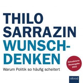 Hörbuch Wunschdenken  - Autor Thilo Sarrazin   - gelesen von Armand Presser