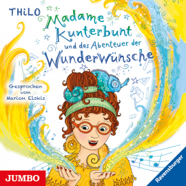 Hörbuch Madame Kunterbunt und das Abenteuer der Wunderwünsche [2]  - Autor ThiLO   - gelesen von Marion Elskis