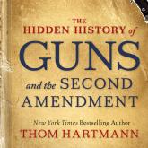 The Hidden History of Guns and the Second Amendment (Unabridged)