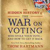 The Hidden History of the War on Voting - Who Stole Your Vote - and How to Get It Back (Unabridged)