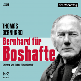 Hörbuch Bernhard für Boshafte  - Autor Thomas Bernhard   - gelesen von Peter Simonischek