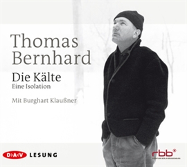 Hörbuch Die Kälte  - Autor Thomas Bernhard   - gelesen von Burghart Klaußner