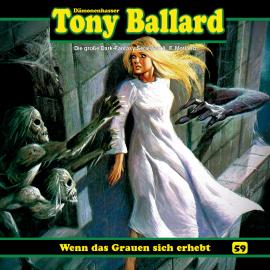 Hörbuch Tony Ballard, Folge 59: Wenn das Grauen sich erhebt  - Autor Thomas Birker   - gelesen von Schauspielergruppe