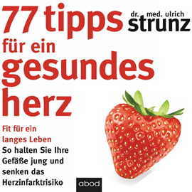 Hörbuch 77 Tipps für ein gesundes Herz  - Autor Dr. med. Ulrich Strunz   - gelesen von Thomas Birnstiel