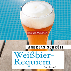 Hörbuch Weißbier-Requiem  - Autor Andreas Schröfl   - gelesen von Thomas Birnstiel