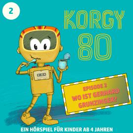 Hörbuch Korgy 80, Episode 2: Wo ist Gerhard Grunzinger?  - Autor Thomas Bleskin   - gelesen von Thomas Bleskin