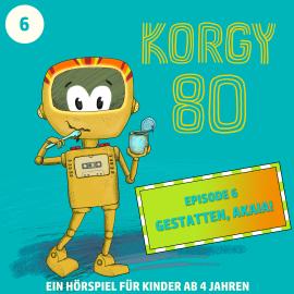 Hörbuch Korgy 80, Episode 6: Gestatten, Akaia!  - Autor Thomas Bleskin   - gelesen von Schauspielergruppe