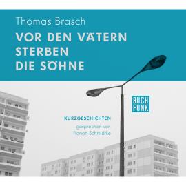 Hörbuch Vor den Vätern sterben die Söhne (ungekürzt)  - Autor Thomas Brasch   - gelesen von Florian Schmidtke