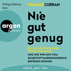 Hörbuch Nie gut genug - Die fatalen Folgen des Perfektionismus - und wie wir uns vom Selbstoptimierungsdruck befreien können (Ungekürzte  - Autor Thomas Curran   - gelesen von Philipp Oehme