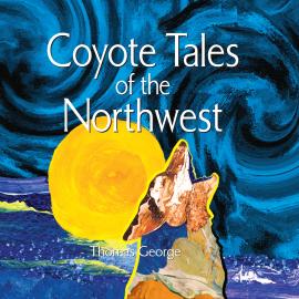 Hörbuch Coyote Tales of the Northwest (Unabridged)  - Autor Thomas George   - gelesen von Nimet Kanji