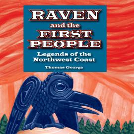 Hörbuch Raven and the First People - Legends of the Northwest Coast (Unabridged)  - Autor Thomas George   - gelesen von Janice Ryan