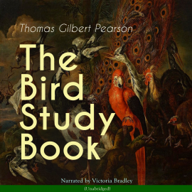 Hörbuch The Bird Study Book  - Autor Thomas Gilbert Pearson   - gelesen von Victoria Bradley