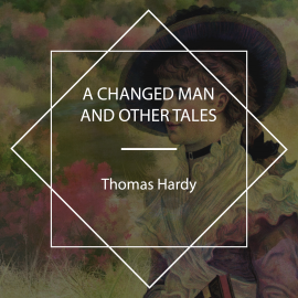 Hörbuch A Changed Man And Other Tales  - Autor Thomas Hardy   - gelesen von David Wales