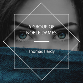 Hörbuch A Group of Noble Dames  - Autor Thomas Hardy   - gelesen von Libby Gohn