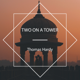 Hörbuch Two on a Tower  - Autor Thomas Hardy   - gelesen von Steven Green