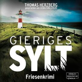 Hörbuch Gieriges Sylt - Hannah Lambert ermittelt, Band 6 (ungekürzt)  - Autor Thomas Herzberg   - gelesen von Sebastian Stielke