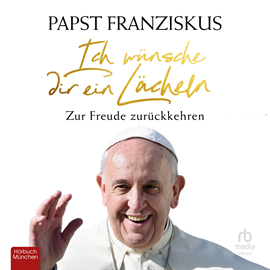 Hörbuch Ich wünsche dir ein Lächeln  - Autor Jorge Bergoglio   - gelesen von Thomas Höricht.