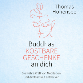 Hörbuch Buddhas kostbare Geschenke an dich  - Autor Thomas Hohensee   - gelesen von Matthias Ernst Holzmann
