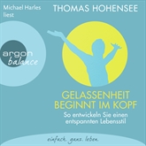 Hörbuch Gelassenheit beginnt im Kopf - So entwickeln Sie einen entspannten Lebensstil  - Autor Thomas Hohensee   - gelesen von Michael Harles