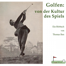Hörbuch Golfen: von der Kultur des Spiels  - Autor Thomas Ihm   - gelesen von Thomas Ihm