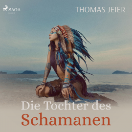 Hörbuch Die Tochter des Schamanen (Ungekürzt)  - Autor Thomas Jeier   - gelesen von Sanne Schnapp