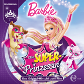 Barbie in: Die Superprinzessin (Das Original-Hörspiel zum Film)