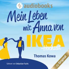 Hörbuch Mein Leben mit Anna von IKEA - Hochzeit - Anna von IKEA-Reihe, Band 4 (Ungekürzt)  - Autor Thomas Kowa   - gelesen von Sebastian Fuchs