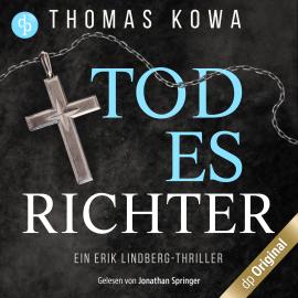 Hörbuch Todesrichter - Ein Erik Lindberg-Thriller, Band 2 (Ungekürzt)  - Autor Thomas Kowa   - gelesen von Jonathan Springer