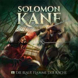 Hörbuch Solomon Kane, Folge 5: Die blaue Flamme der Rache  - Autor Thomas Kramer   - gelesen von Schauspielergruppe