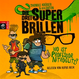 Hörbuch Die drei Superbrillen - Wo ist Professor Nitroglitz?  - Autor Thomas Krüger   - gelesen von Rufus Beck