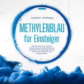 Hörbuch Methylenblau für Einsteiger: Das Praxisbuch zur sicheren Anwendung von Methylenblau zur gezielten Leistungssteigerung von Gehirn  - Autor Thomas Lehmann   - gelesen von Freerk Reeder