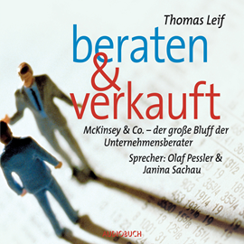 Hörbuch Beraten und verkauft - McKinsey & Co. - der große Bluff der Unternehmensberater  - Autor Thomas Leif   - gelesen von Schauspielergruppe