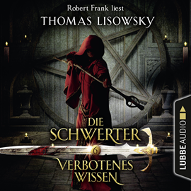 Hörbuch Verbotenes Wissen (Die Schwerter 6)  - Autor Thomas Lisowsky   - gelesen von Robert Frank