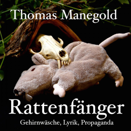 Hörbuch Thomas Manegold - Rattenfänger - Gehirnwäsche, Lyrik, Propaganda  - Autor Thomas Manegold   - gelesen von Diverse