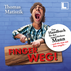 Hörbuch Finger weg!: Das Handbuch für den ungeschickten Mann - und wie man mit ihm umgeht - (ungekürzt)  - Autor Thomas Matiszik   - gelesen von Thomas Matiszik