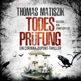 Hörbuch Todesprüfung - Ein Corinna-Dupont-Thriller (ungekürzt)  - Autor Thomas Matiszik   - gelesen von Jenny Löffler