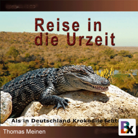 Hörbuch Als in Deutschland Krokodile lebten  - Autor Thomas Meinen   - gelesen von Thomas Meinen