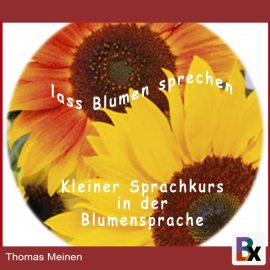 Hörbuch Lass Blumen sprechen  - Autor Thomas Meinen   - gelesen von Schauspielergruppe