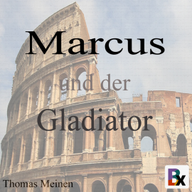 Hörbuch Marcus und der Gladiator  - Autor Thomas Meinen   - gelesen von Thomas Meinen