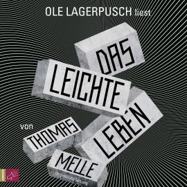 Hörbuch Das leichte Leben (Ungekürzt)  - Autor Thomas Melle   - gelesen von Ole Lagerpusch