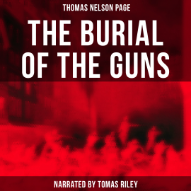 Hörbuch The Burial of the Guns  - Autor Thomas Nelson Page   - gelesen von Lawrence Skinner