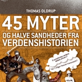 45 myter og halve sandheder, bind 2: 45 myter og halve sandheder fra verdenshistorien