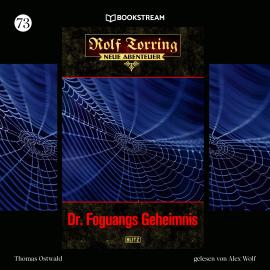 Hörbuch Dr. Foguangs Geheimnis - Rolf Torring - Neue Abenteuer, Folge 73 (Ungekürzt)  - Autor Thomas Ostwald   - gelesen von Alex Wolf