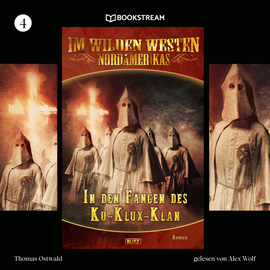 Hörbuch In den Fängen des Ku-Klux-Klan - Im Wilden Westen Nordamerikas, Folge 4 (Ungekürzt)  - Autor Thomas Ostwald   - gelesen von Alex Wolf