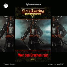 Hörbuch Wer den Drachen reizt - Rolf Torring - Neue Abenteuer, Folge 76 (Ungekürzt)  - Autor Thomas Ostwald   - gelesen von Alex Wolf
