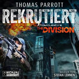 Hörbuch Rekrutiert - Tom Clancy's The Division, Band 1 (ungekürzt)  - Autor Thomas Parrott   - gelesen von Stefan Lehnen